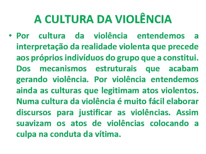 A CULTURA DA VIOLÊNCIA • Por cultura da violência entendemos a interpretação da realidade