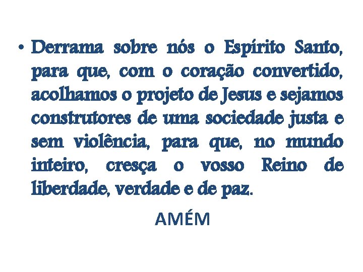  • Derrama sobre nós o Espírito Santo, para que, com o coração convertido,