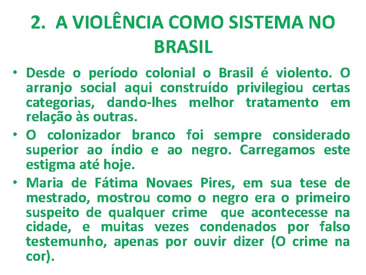 2. A VIOLÊNCIA COMO SISTEMA NO BRASIL • Desde o período colonial o Brasil