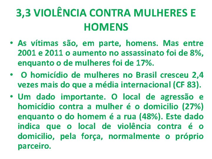 3, 3 VIOLÊNCIA CONTRA MULHERES E HOMENS • As vítimas são, em parte, homens.