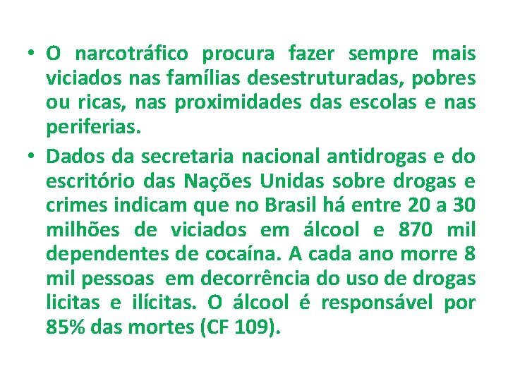  • O narcotráfico procura fazer sempre mais viciados nas famílias desestruturadas, pobres ou