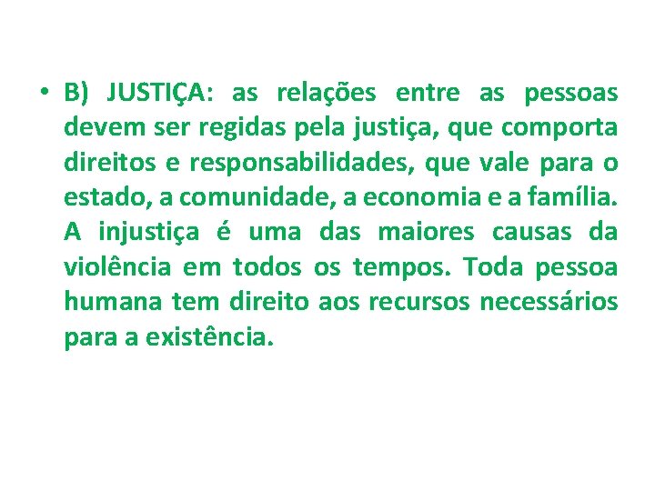  • B) JUSTIÇA: as relações entre as pessoas devem ser regidas pela justiça,