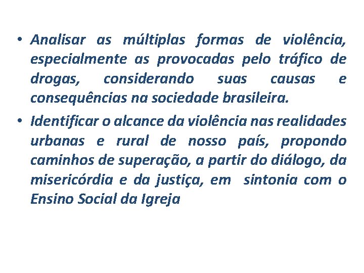  • Analisar as múltiplas formas de violência, especialmente as provocadas pelo tráfico de