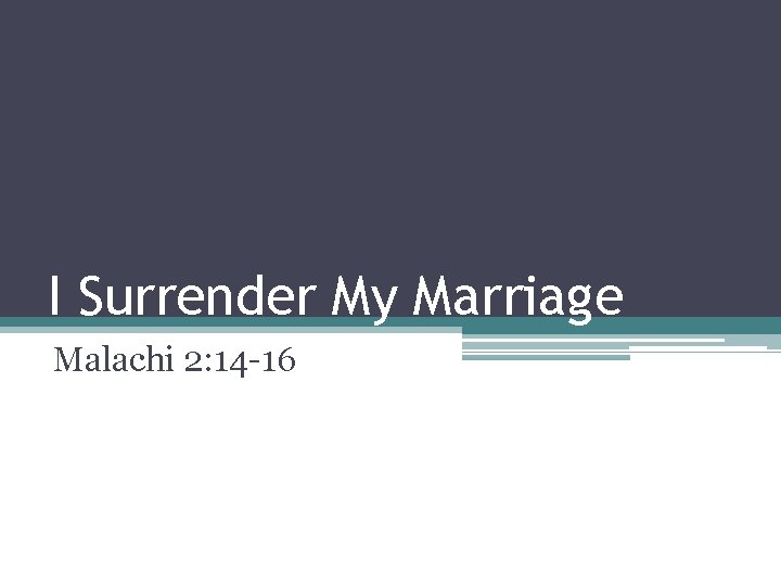 I Surrender My Marriage Malachi 2: 14 -16 