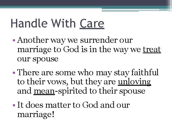Handle With Care • Another way we surrender our marriage to God is in