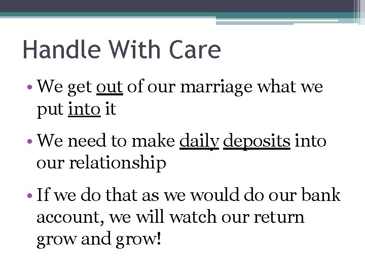 Handle With Care • We get out of our marriage what we put into