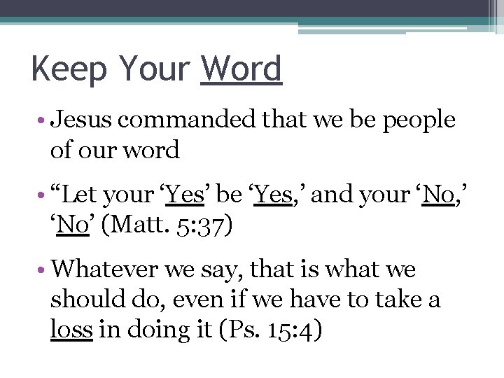 Keep Your Word • Jesus commanded that we be people of our word •