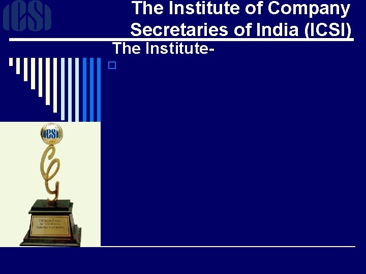 The Institute of Company Secretaries of India (ICSI) The Institute- o 