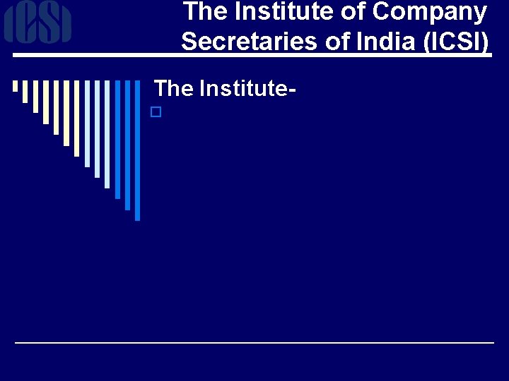 The Institute of Company Secretaries of India (ICSI) The Institute- o 
