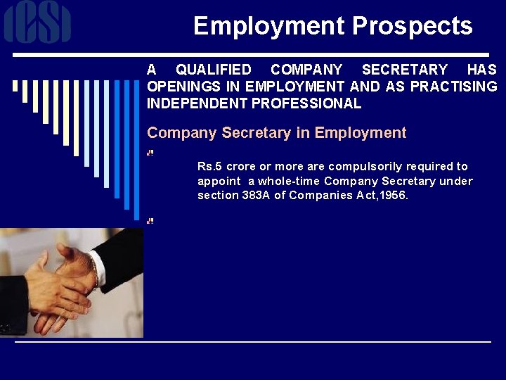 Employment Prospects A QUALIFIED COMPANY SECRETARY HAS OPENINGS IN EMPLOYMENT AND AS PRACTISING INDEPENDENT
