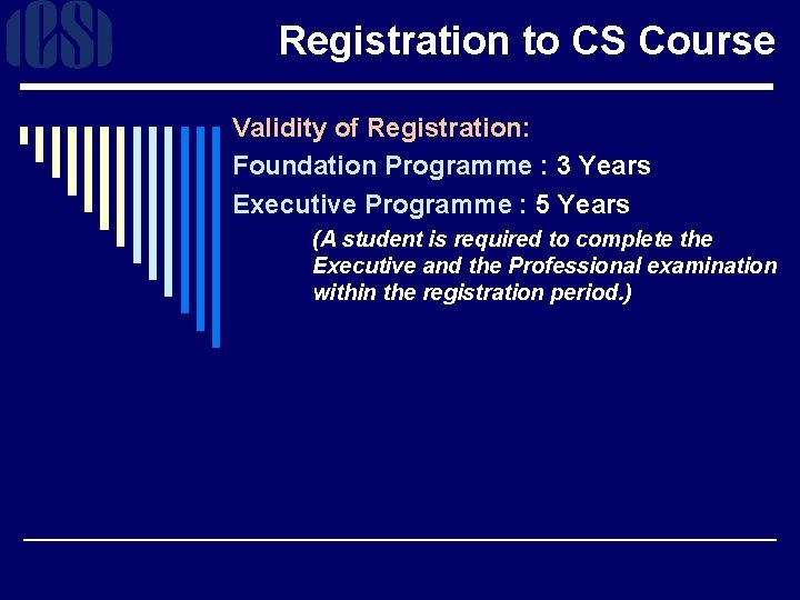 Registration to CS Course Validity of Registration: Foundation Programme : 3 Years Executive Programme