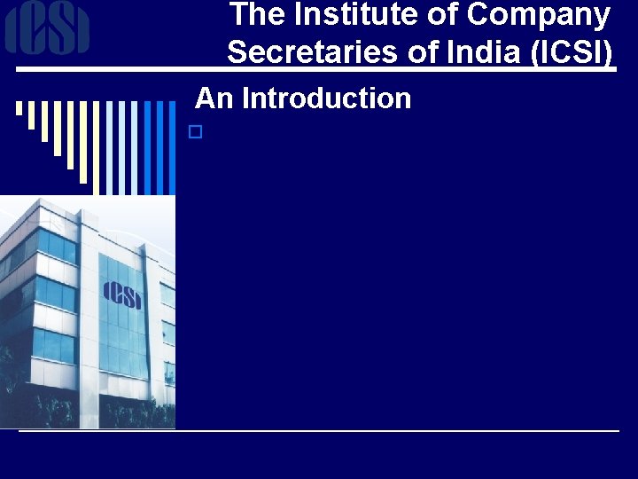 The Institute of Company Secretaries of India (ICSI) An Introduction o 
