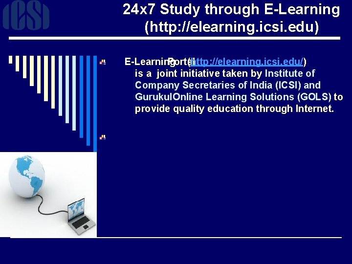 24 x 7 Study through E-Learning (http: //elearning. icsi. edu) E-Learning Portal (http: //elearning.