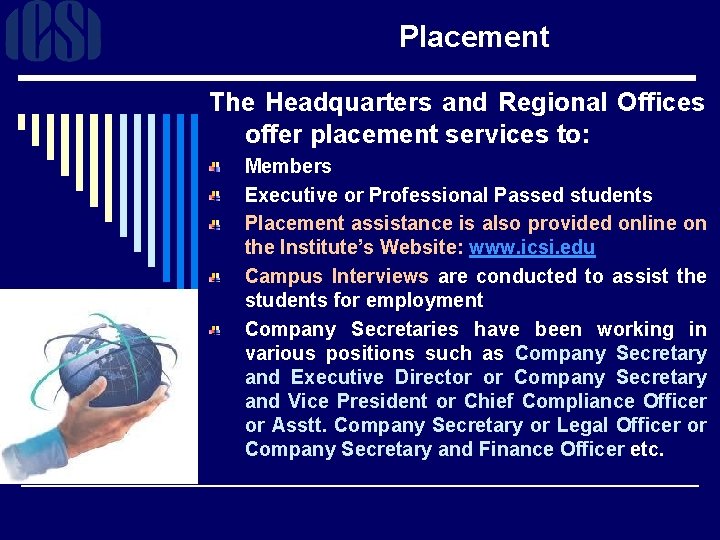 Placement The Headquarters and Regional Offices offer placement services to: Members Executive or Professional