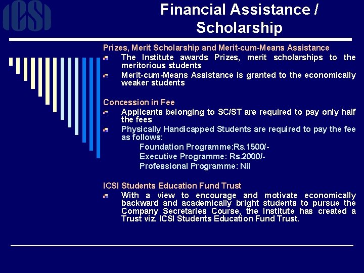 Financial Assistance / Scholarship Prizes, Merit Scholarship and Merit-cum-Means Assistance The Institute awards Prizes,