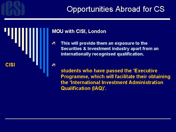 Opportunities Abroad for CS MOU with CISI, London This will provide them an exposure