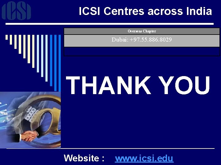 ICSI Centres across India Overseas Chapter Dubai: +97. 55. 886. 8029 THANK YOU Website