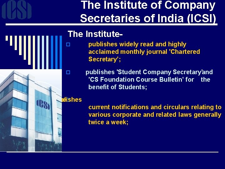 The Institute of Company Secretaries of India (ICSI) The Institute- o o publishes widely
