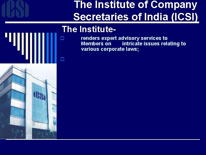 The Institute of Company Secretaries of India (ICSI) The Institute- o o renders expert