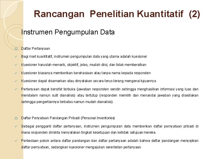 Rancangan Penelitian Kuantitatif (2) Instrumen Pengumpulan Data � Daftar Pertanyaan ü Bagi riset kuantitatif,