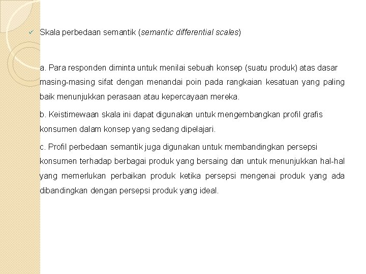 ü Skala perbedaan semantik (semantic differential scales) a. Para responden diminta untuk menilai sebuah