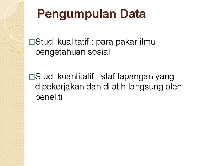 Pengumpulan Data �Studi kualitatif : para pakar ilmu pengetahuan sosial �Studi kuantitatif : staf