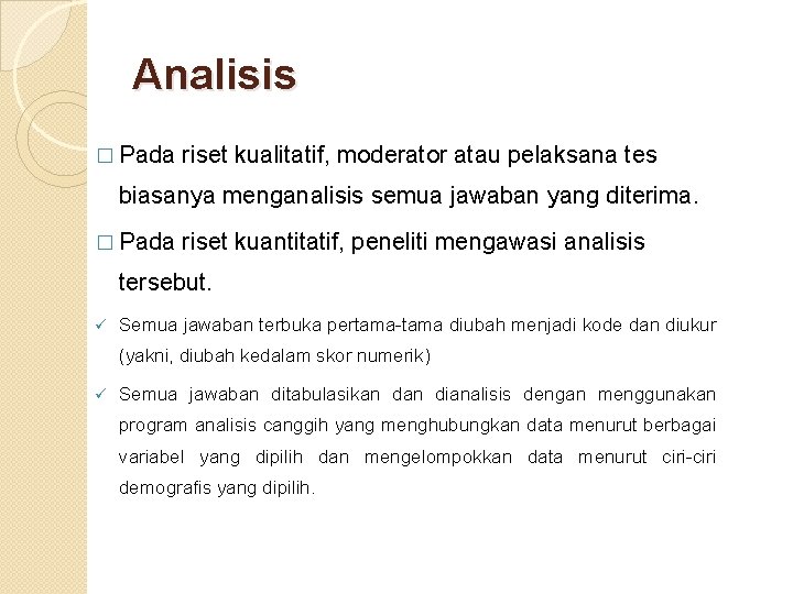 Analisis � Pada riset kualitatif, moderator atau pelaksana tes biasanya menganalisis semua jawaban yang