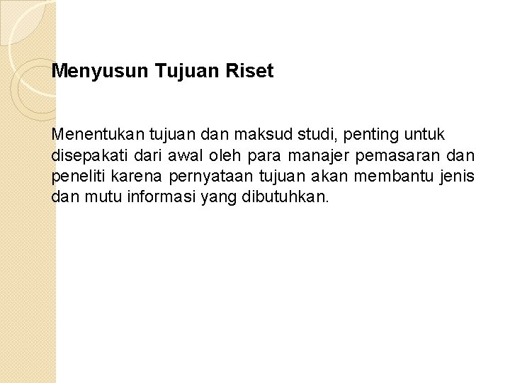 Menyusun Tujuan Riset Menentukan tujuan dan maksud studi, penting untuk disepakati dari awal oleh