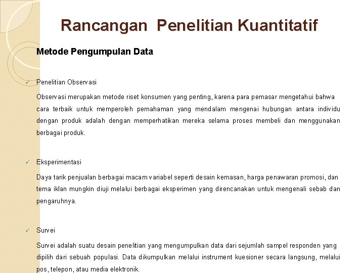 Rancangan Penelitian Kuantitatif Metode Pengumpulan Data ü Penelitian Observasi merupakan metode riset konsumen yang