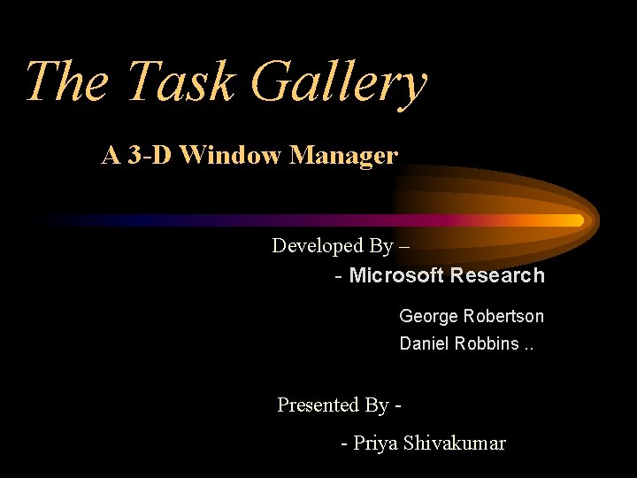 The Task Gallery A 3 -D Window Manager Developed By – - Microsoft Research