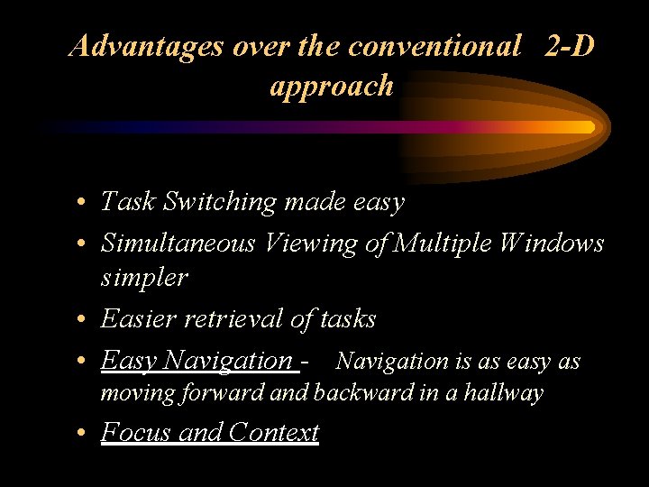 Advantages over the conventional 2 -D approach • Task Switching made easy • Simultaneous