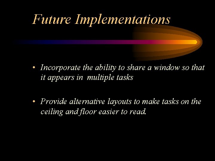 Future Implementations • Incorporate the ability to share a window so that it appears