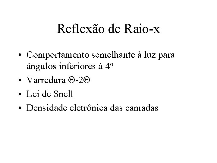 Reflexão de Raio-x • Comportamento semelhante à luz para ângulos inferiores à 4 o