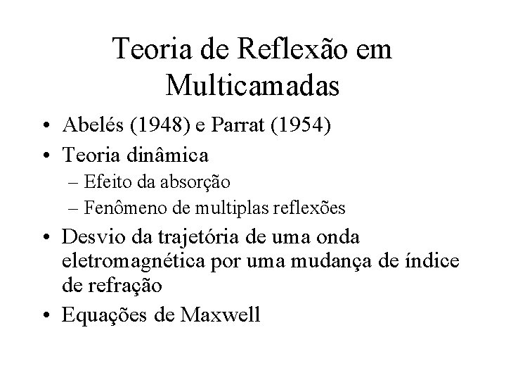 Teoria de Reflexão em Multicamadas • Abelés (1948) e Parrat (1954) • Teoria dinâmica