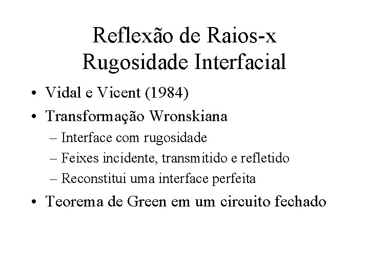 Reflexão de Raios-x Rugosidade Interfacial • Vidal e Vicent (1984) • Transformação Wronskiana –