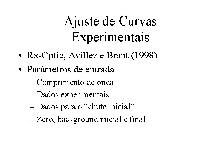 Ajuste de Curvas Experimentais • Rx-Optic, Avillez e Brant (1998) • Parâmetros de entrada