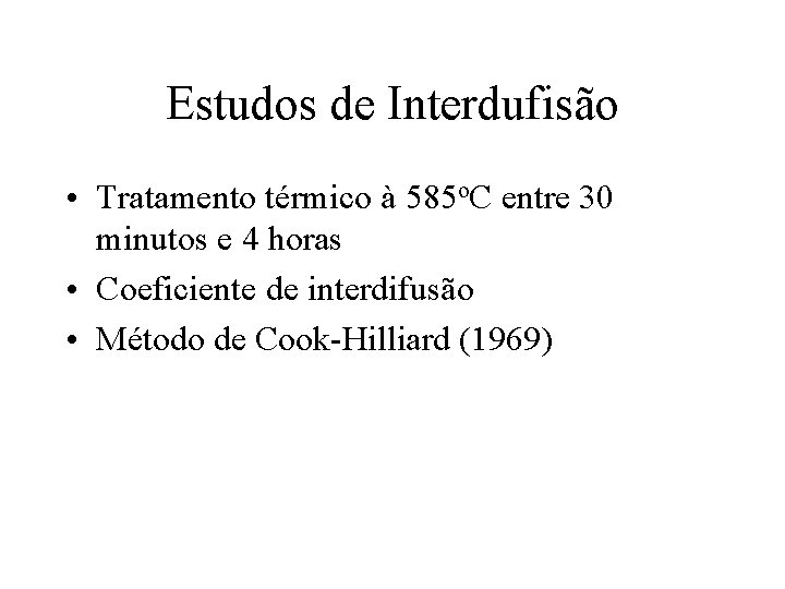 Estudos de Interdufisão • Tratamento térmico à 585 o. C entre 30 minutos e