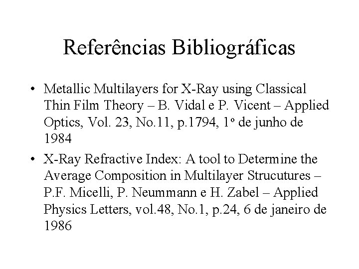 Referências Bibliográficas • Metallic Multilayers for X-Ray using Classical Thin Film Theory – B.