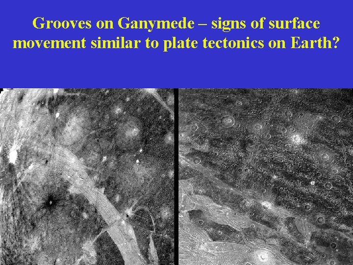Grooves on Ganymede – signs of surface movement similar to plate tectonics on Earth?