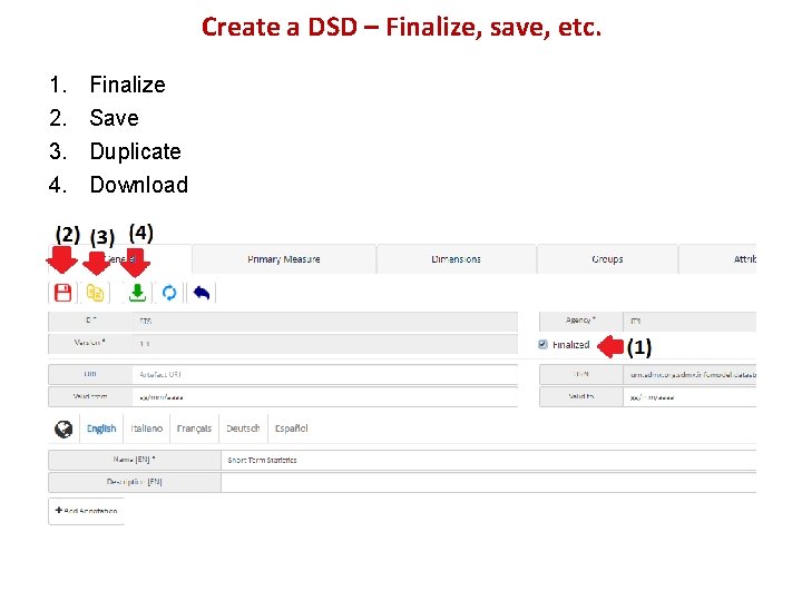 Create a DSD – Finalize, save, etc. 1. 2. 3. 4. Finalize Save Duplicate