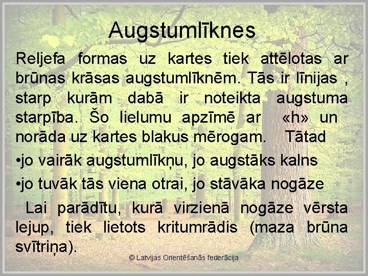 Augstumlīknes Reljefa formas uz kartes tiek attēlotas ar brūnas krāsas augstumlīknēm. Tās ir līnijas