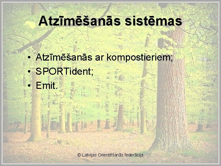 Atzīmēšanās sistēmas • Atzīmēšanās ar kompostieriem; • SPORTident; • Emit. © Latvijas Orientēšanās federācija