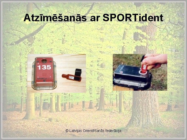 Atzīmēšanās ar SPORTident © Latvijas Orientēšanās federācija 
