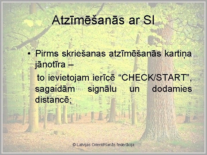Atzīmēšanās ar SI • Pirms skriešanas atzīmēšanās kartiņa jānotīra – to ievietojam ierīcē “CHECK/START”,