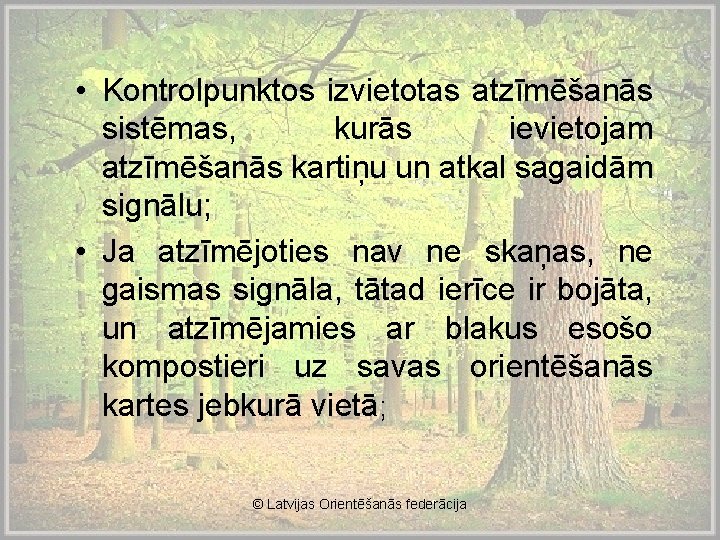  • Kontrolpunktos izvietotas atzīmēšanās sistēmas, kurās ievietojam atzīmēšanās kartiņu un atkal sagaidām signālu;