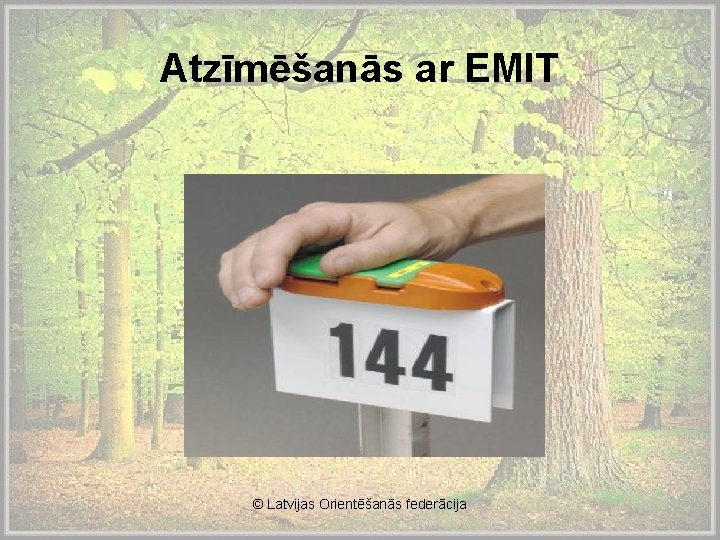 Atzīmēšanās ar EMIT © Latvijas Orientēšanās federācija 