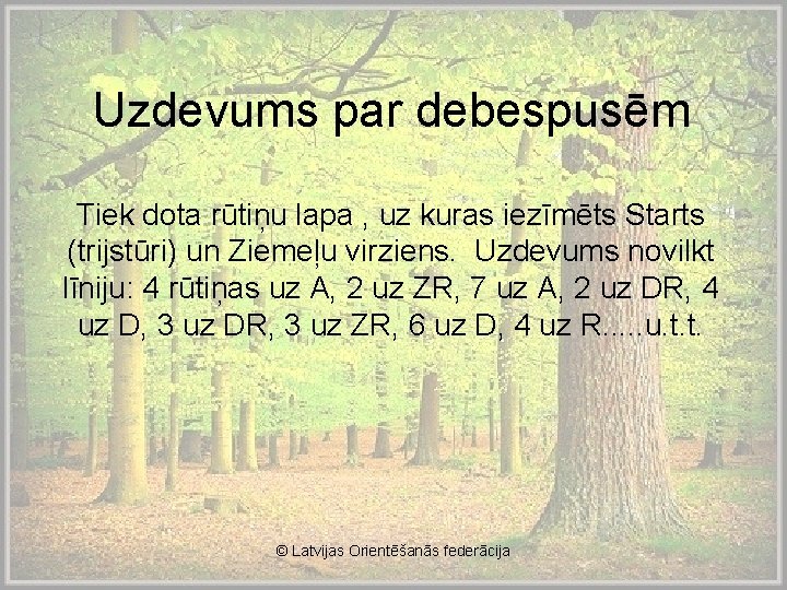 Uzdevums par debespusēm Tiek dota rūtiņu lapa , uz kuras iezīmēts Starts (trijstūri) un
