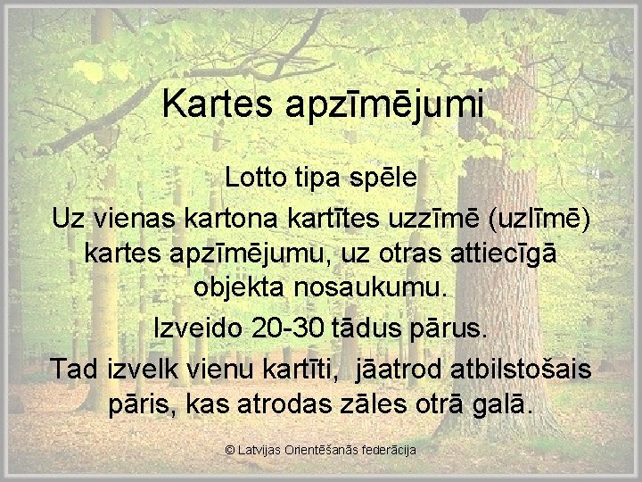 Kartes apzīmējumi Lotto tipa spēle Uz vienas kartona kartītes uzzīmē (uzlīmē) kartes apzīmējumu, uz