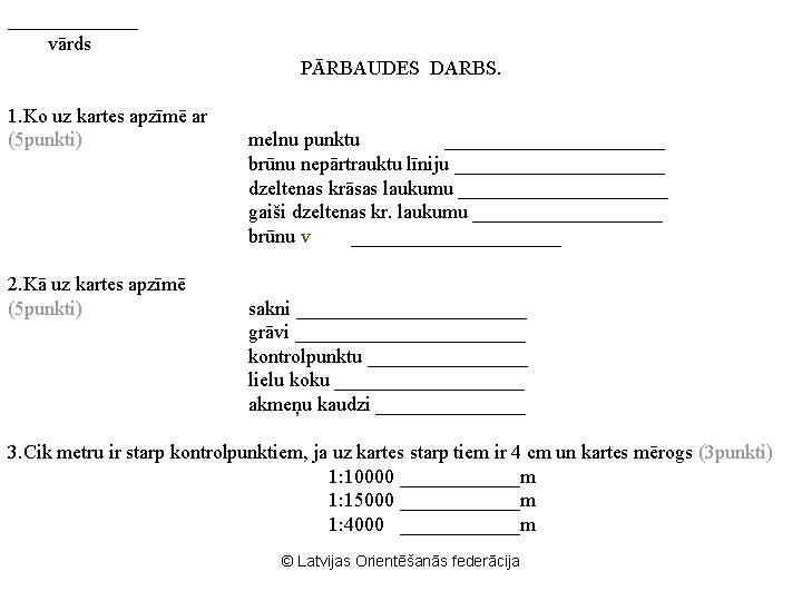 _______ vārds PĀRBAUDES DARBS. 1. Ko uz kartes apzīmē ar (5 punkti) 2. Kā