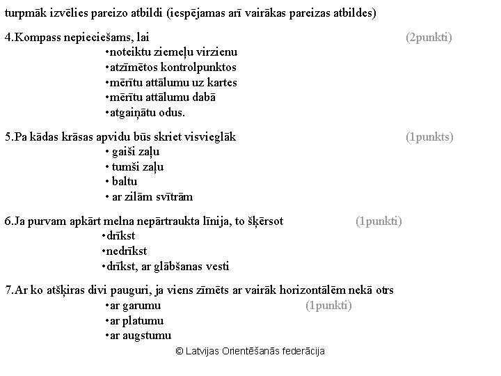 turpmāk izvēlies pareizo atbildi (iespējamas arī vairākas pareizas atbildes) 4. Kompass nepieciešams, lai •